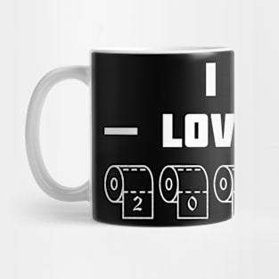 I love Toilet Paper 2020 Mug